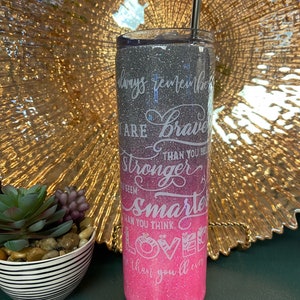 Motivational quote TUMBLER!! Glitter Tumbler!! Custom tumbler. Personalized tumbler. Always remember you are braver…