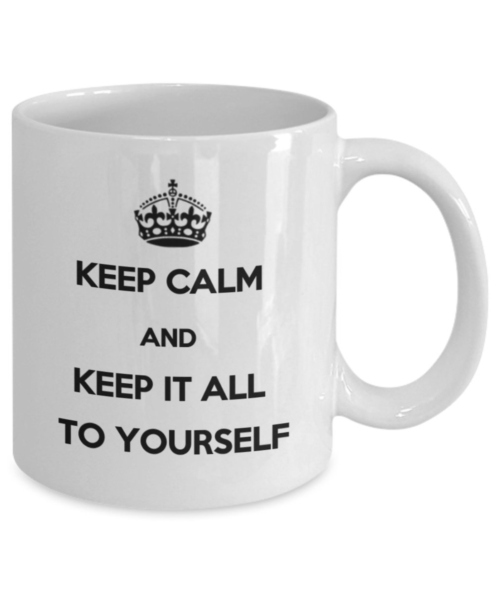 Keep Calm Rude Mug Keep Calm and Keep It All to Yourself - Etsy UK