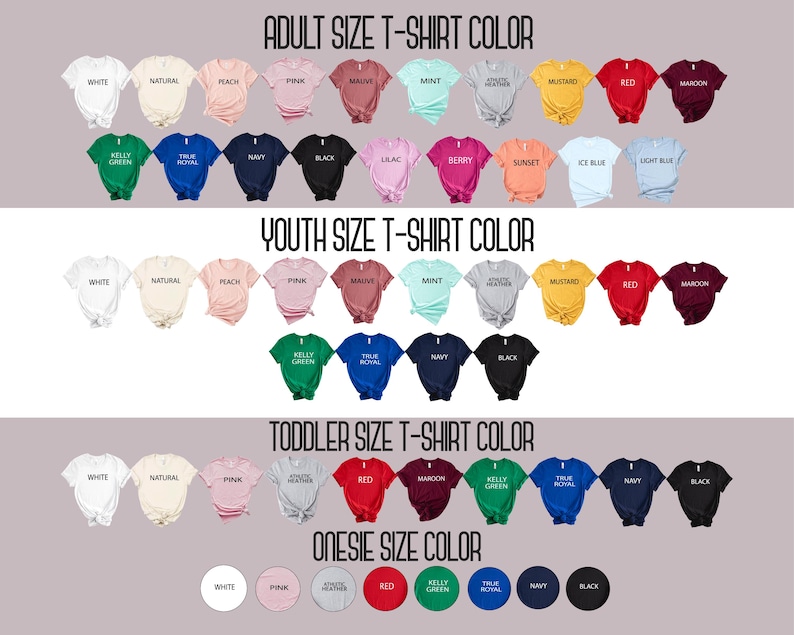 May include: A color chart displaying various t-shirt options categorized by size: Adult, Youth, Toddler, and Onesie. Each section features rows of short-sleeved shirts in colors including white, natural, peach, pink, mauve, mint, heather, mustard, red, maroon, green, blue, navy, black, lilac, berry, sunset, and ice blue.