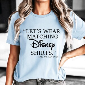 Let's Wear Matching Disney Shirt, Said No Man Ever, Disney Dad Shirt, Father's Day Gift, Funny Shirt, Men Disney Shirt