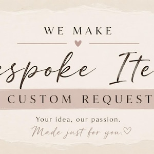 May include: A banner with the text "WE MAKE Bespoke Items CUSTOM REQUESTS". The banner has a neutral color palette with a watercolor effect. Decorative elements include sprigs of greenery, hearts, and a twine heart.