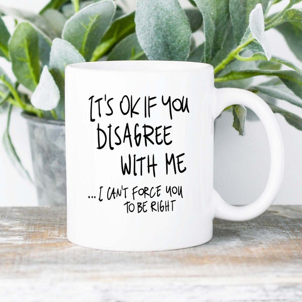 sarcastic gift- sarcastic coffee mug, political mug, political gift, fathers day gift, gift for coworker, always right gift, coffee mug gift