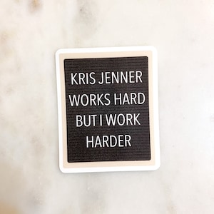 Kris Jenner trabaja duro / Pegatinas para tablero de letras / Pegatinas de Kardashian / Pegatinas de Kris Jenner / Kardashian divertida / Pegatina motivacional / KUWTK
