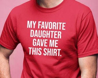 Divertente regalo per la festa del papà, la mia figlia preferita mi ha dato questa camicia, regalo di compleanno per papà, t-shirt di natale per papà, camicia di papà, regalo gag per la festa del papà