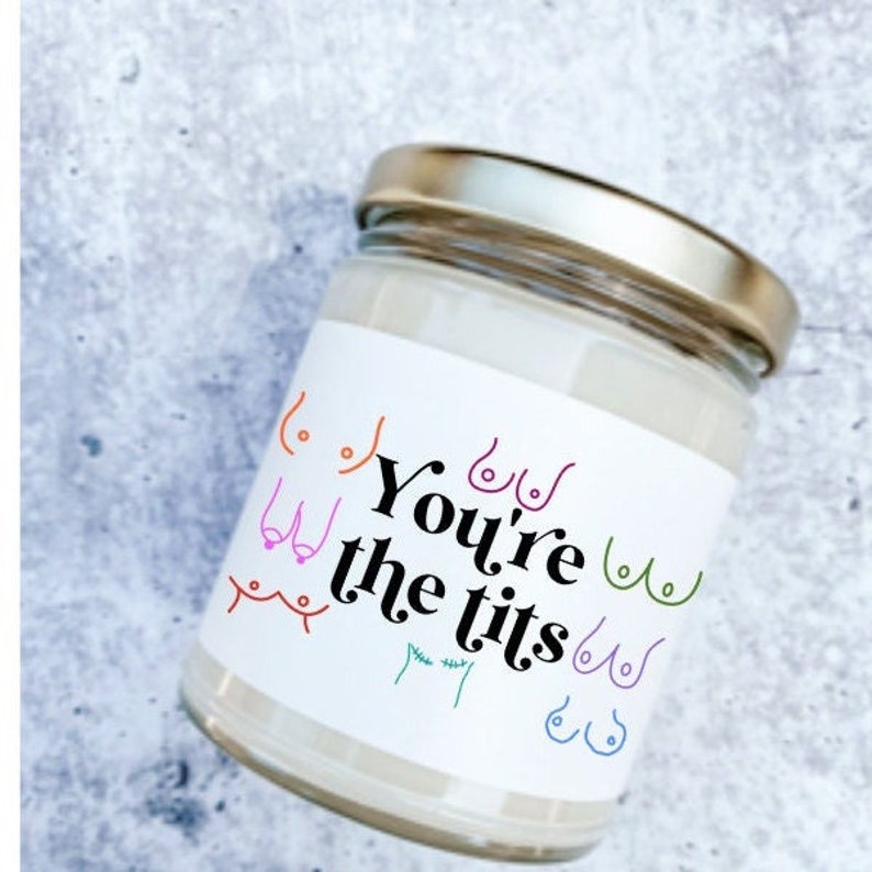 You're the tits , Gag gift for her, funny candle, best friend gift, breast cancer gift, Gift for bestie, BFF, plastic surgeon gift, boob job 