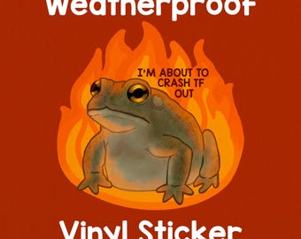 Frog Fire “I’m about to crash TF out” sticker! Funny sticker! Weatherproof