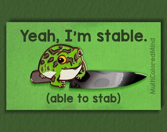 Yeah I’m stable- able to stab! Frog with knife Enamel Pin! Cute funny