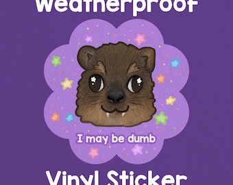 Hyrax I may be dumb Sticker! Adorable sticker! Weatherproof