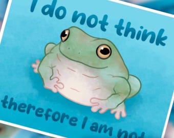 I do not think therefore I am not! Art Print! 8.5x11 adorable frog print!
