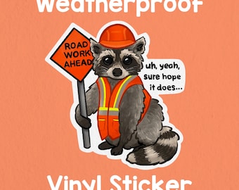 Road work ahead? Sure hope it does! Raccoon sticker! Funny sticker! Weatherproof