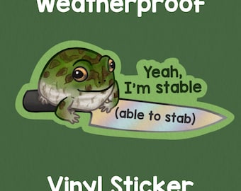 Yeah I’m stable Frog Knife Sticker! Adorable sticker! Weatherproof