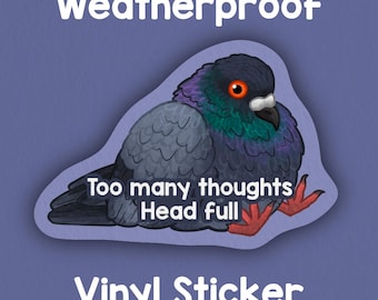 Too many thoughts, head full! Pigeon sticker! Adorable funny sticker! Weatherproof