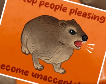 Stop people pleasing, become unacceptable! Art Print! 8.5x11 adorable hyrax print!