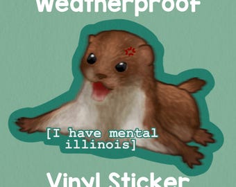 I have mental Illinois weaselSticker! Adorable sticker! Weatherproof