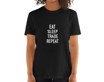 Eat Sleep Trade Repeat - Short-Sleeve Unisex T-Shirt