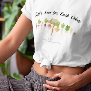 Lets ROOT for each other, gardening farmer Tee, hippie clothing, Uplifting tShirt, Country girl shirt, womens graphic tee
