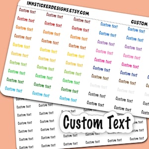 May include: A sticker sheet featuring multiple rows of the phrase Custom text in various colors including red, orange, yellow, green, blue, pink, and brown. The top includes the text INNSTICKERDESIGNS.ETSY.COM and a large die-cut Custom Text sticker.