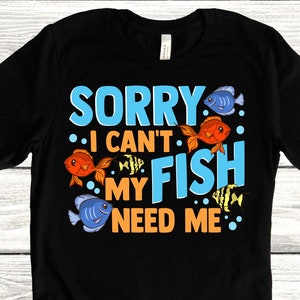 My Fish Need Me, Saltwater Aquarium T Shirt, Funny Fish Tank, Freshwater Aquarist Tee, or Reef Keeping Tshirt