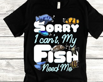 My Fish Need Me, Freshwater Aquarium T Shirt, Funny Fish Tank, Aquarist Tee, or Betta Fish Cichlid Tshirt