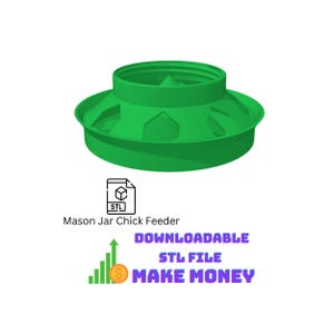 May include: A bright green Mason jar chick feeder. The feeder has a wide, shallow base and a central, raised feeding area. The image includes the text "Mason Jar Chick Feeder" and "Downloadable STL File Make Money."