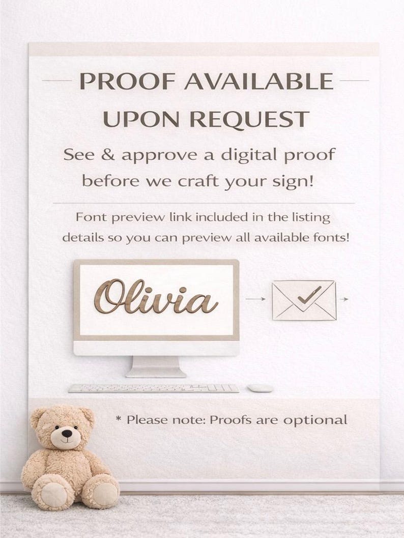 May include: A white sign with dark text reading PROOF AVAILABLE UPON REQUEST. See & approve a digital proof before we craft your sign! Font preview link included in the listing details so you can preview all available fonts! Olivia, envelope icon, * Please note: Proofs are optional. A light brown teddy bear sits below.