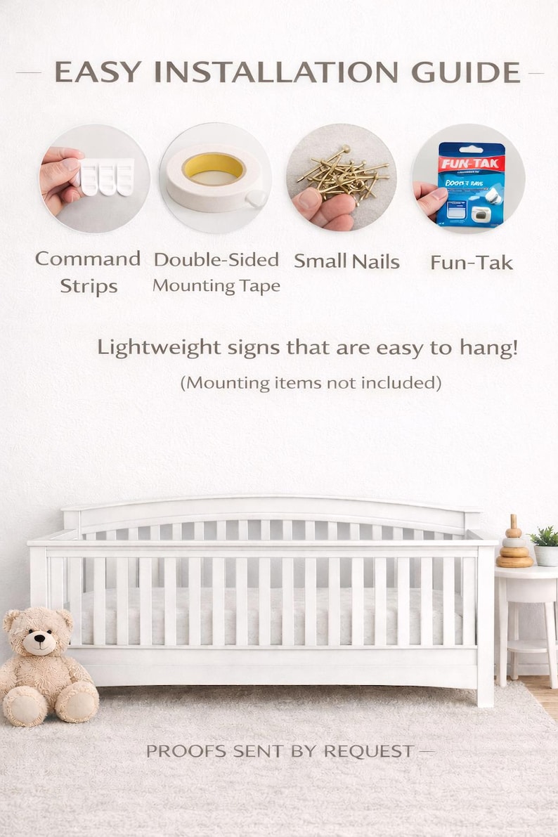 May include: An installation guide for lightweight signs featuring four circular images showing Command Strips, double-sided mounting tape, small nails, and Fun-Tak. The text reads EASY INSTALLATION GUIDE, Lightweight signs that are easy to hang, and PROOFS SENT BY REQUEST.