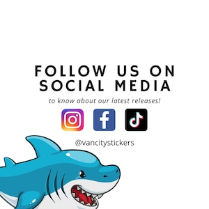 May include: Follow us on social media to know about our latest releases!  Instagram, Facebook, and TikTok icons are shown.  The text @vancitystickers is below the icons.  A cartoon blue shark with a white belly and sharp teeth is in the bottom left corner of the image.