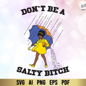 Dont be a salty bitch SVG, Dont be a salty girl balck girl,  PNG Vinyl Cut File, Cricut Quote Cut File  Svg files for Cutting Machine Cricut