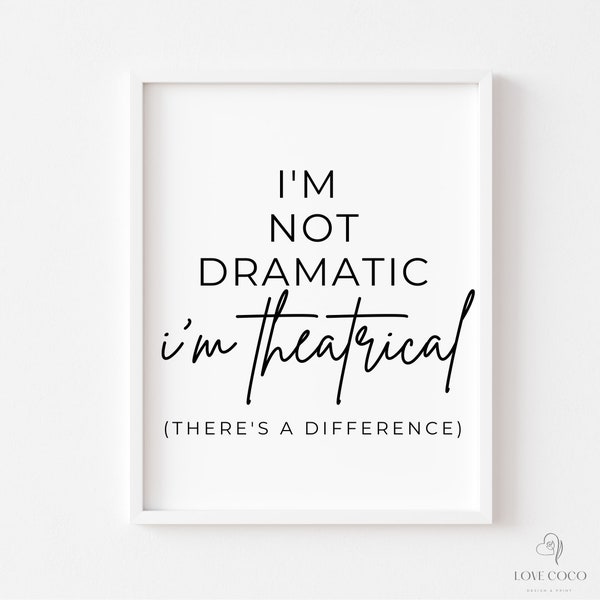 I'm Not Dramatic, I'm Theatrical Musical Theatre Print. Musicals Print. Funny Gift Idea. West End Broadway Poster. Home Decor Art #1150