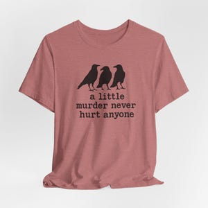 A Little Murder Never Hurt Anyone Shirt, Funny Crow Shirt, Raven Graphic Tee, Bird Lover Gift, Dark Humor Tee, Bella Canvas 3001 Unisex Fit image 4
