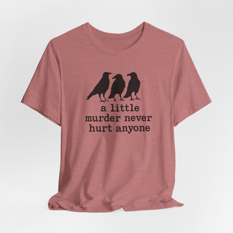 A Little Murder Never Hurt Anyone Shirt, Funny Crow Shirt, Raven Graphic Tee, Bird Lover Gift, Dark Humor Tee, Bella Canvas 3001 Unisex Fit image 4