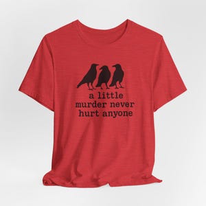 A Little Murder Never Hurt Anyone Shirt, Funny Crow Shirt, Raven Graphic Tee, Bird Lover Gift, Dark Humor Tee, Bella Canvas 3001 Unisex Fit image 12
