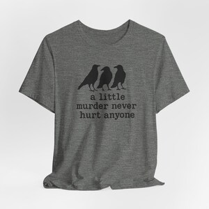 A Little Murder Never Hurt Anyone Shirt, Funny Crow Shirt, Raven Graphic Tee, Bird Lover Gift, Dark Humor Tee, Bella Canvas 3001 Unisex Fit image 5