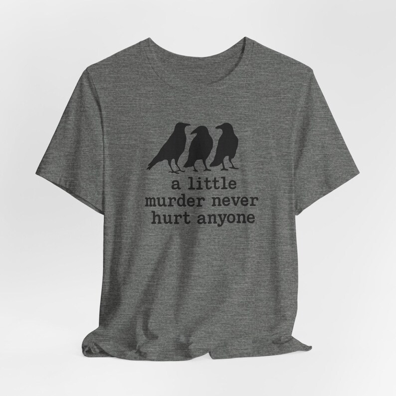 A Little Murder Never Hurt Anyone Shirt, Funny Crow Shirt, Raven Graphic Tee, Bird Lover Gift, Dark Humor Tee, Bella Canvas 3001 Unisex Fit image 5