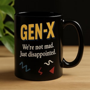 Gen X Tasse, lustige Retro Kaffeetasse, 80er 90er Jahre Nostalgie Geschenk, wir sind nicht verrückt, nur enttäuscht, Tasse für Gen Xers, sarkastische Geschenkidee