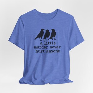 A Little Murder Never Hurt Anyone Shirt, Funny Crow Shirt, Raven Graphic Tee, Bird Lover Gift, Dark Humor Tee, Bella Canvas 3001 Unisex Fit image 7
