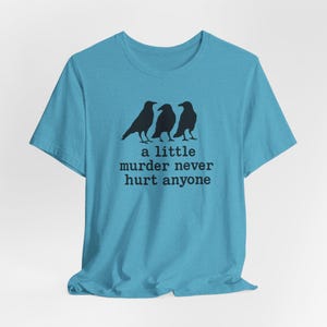 A Little Murder Never Hurt Anyone Shirt, Funny Crow Shirt, Raven Graphic Tee, Bird Lover Gift, Dark Humor Tee, Bella Canvas 3001 Unisex Fit image 10