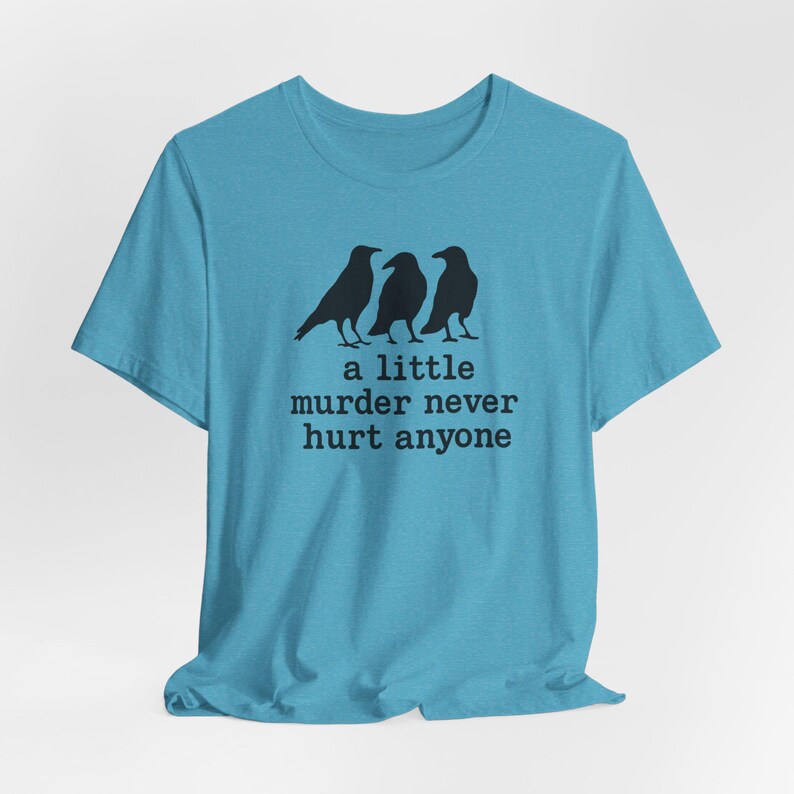 A Little Murder Never Hurt Anyone Shirt, Funny Crow Shirt, Raven Graphic Tee, Bird Lover Gift, Dark Humor Tee, Bella Canvas 3001 Unisex Fit image 10