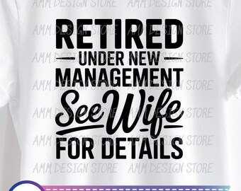 Retired Under New Management See wife For Details SVG, Funny Retirement svg, Men Retirement Shirt svg, Retired Husband svg