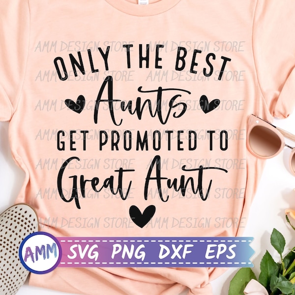 Great Aunt svg, Only the Best Aunts Get Promoted To Great Aunt svg, Auntie svg, Aunt shirt svg, Auntie life svg, Aunt quotes, Png, Eps, Dxf