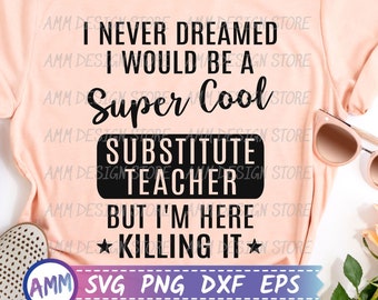 Substitute Teacher SVG, I Never Dreamed I Would Be A super Cool Substitute Teacher, Substitue Teacher svg, Sub Teacher svg, Eps, Dxf, Png
