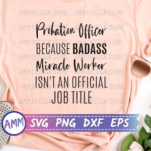 Probation Officer svg, Probation Officer Because Badass Miracle Worker Isn&#39;t An Official Job Title svg, Eps, Dxf, Png
