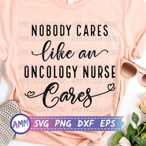 Oncology Nurse svg, Nobody Cares Like Oncology Nurse Cares, Shirt svg, Oncology Nurse png, Cancer Nurse svg, Appreciation svg, Eps, Dxf, Png
