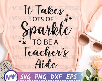 Teacher's Aide SVG, It Takes Lots of Sparkle to be a Teacher's Aide svg, Teacher Aide svg, Shirt svg, Appreciation svg, Eps, Dxf, Png