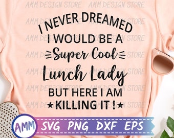 Lunch Lady SVG, I Never Dreamed I Would Be A super Cool Lunch Lady svg, Café Dame svg, KantinenWertung svg, Eps, Dxf, Png
