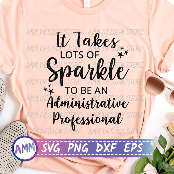 Administrative professional svg, It Takes Lots of Sparkle to be an Administrative professional svg, Appreciation svg, Eps, Dxf, Png