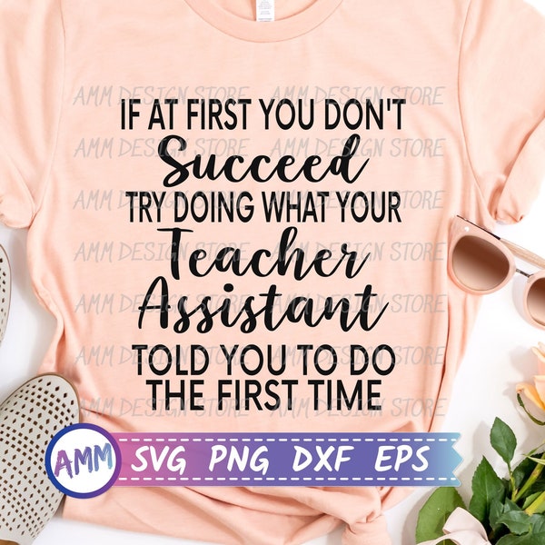 Teacher Assistant SVG, If at first you don't succeed try doing what Teacher Assistant told you to do SVG, Teacher aid svg, Eps, Dxf, Png