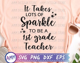 1st Grade Teacher svg, It Takes Lots of Sparkle to be a 1st Grade Teacher SVG, First grade teacher shirt svg, 1st Grade svg, Eps, Dxf, Png