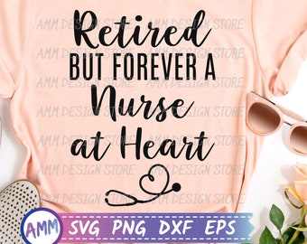Retired Nurse SVG, Retired But Forever A nurse At Heart svg, Retirement Nurse svg, Nurse life svg, Appreciation svg, Eps, Dxf, Png