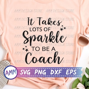 Coach svg, It Takes Lots of Sparkle to be a Coach svg, Coach quote svg, coach life svg, Eps, Dxf, Png